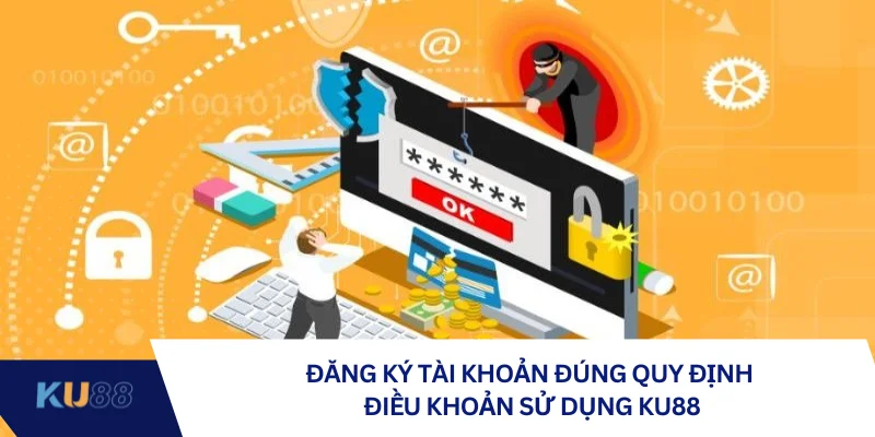 Đăng ký tài khoản đúng quy định điều khoản sử dụng KU88