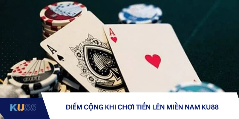 Điểm cộng khi chơi tiến lên miền Nam KU88
