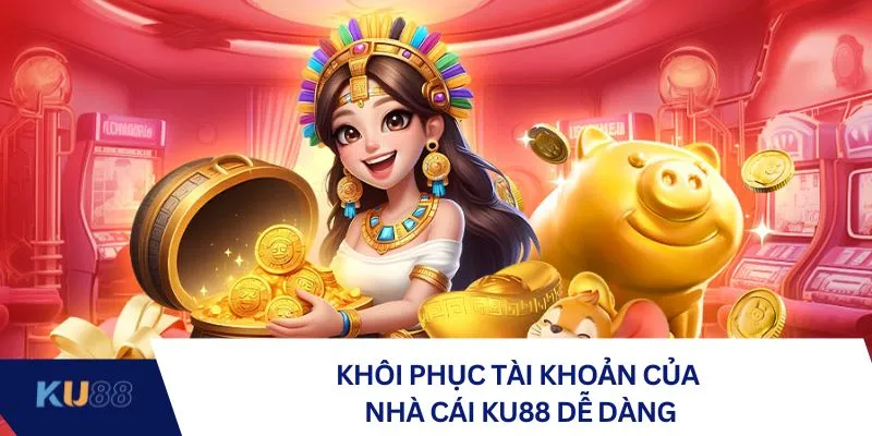 Khôi phục tài khoản của nhà cái KU88 dễ dàng