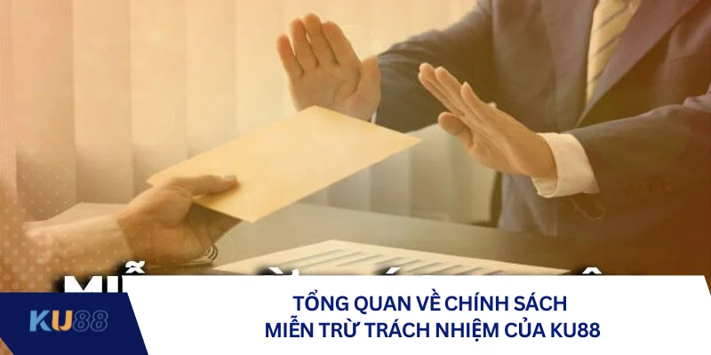 Tổng quan về chính sách miễn trừ trách nhiệm của KU88