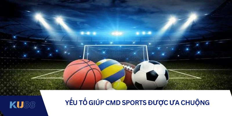 Yếu tố giúp CMD Sports được ưa chuộng